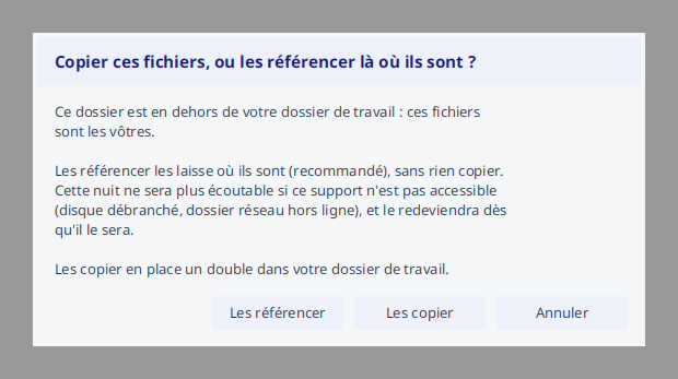 Référencer les fichiers là où ils sont, ou les copier dans le dossier de travail.